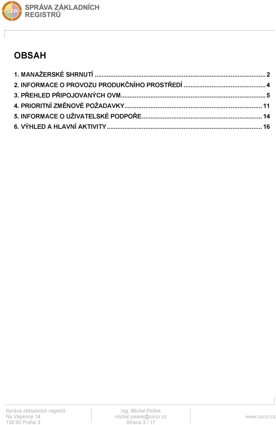 PŘEHLED PŘIPOJOVANÝCH OVM... 5 4. PRIORITNÍ ZMĚNOVÉ POŽADAVKY.