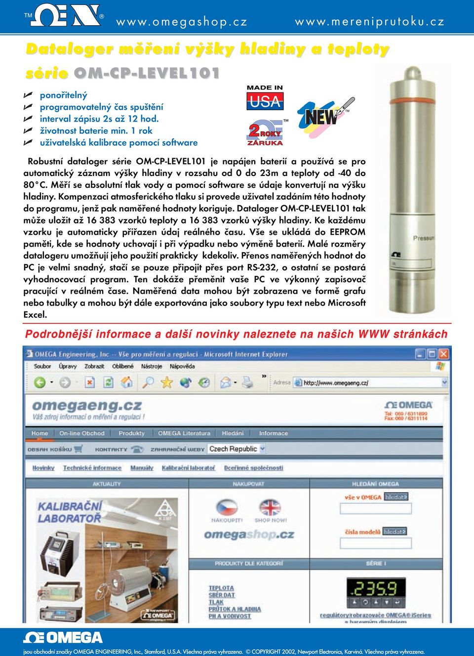 1 rok uživatelská kalibrace pomocí software Robustní dataloger série OM-CP-LEVEL101 je napájen baterií a používá se pro automatický záznam výšky hladiny v rozsahu od 0 do 23m a teploty od -40 do 80 C.