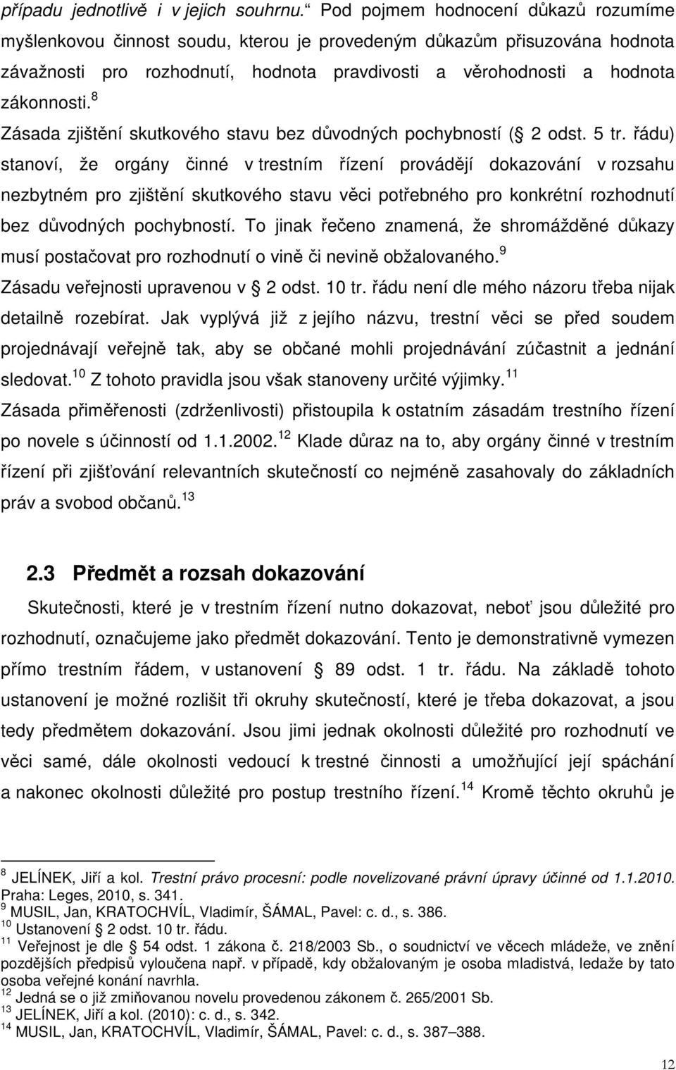 8 Zásada zjištění skutkového stavu bez důvodných pochybností ( 2 odst. 5 tr.