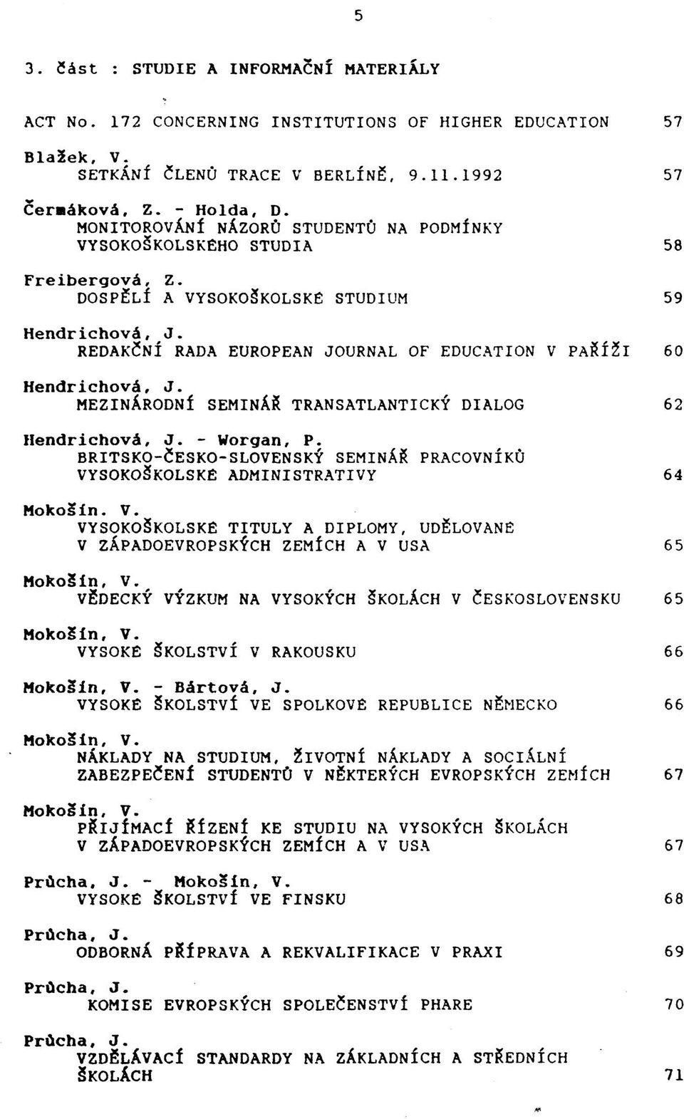 DOSPĚLÍ A VYSOKOŠKOLSKÉ STUDIUM REDAKČNÍ RADA EUROPEAN JOURNAL OF EDUCATION V PAŘÍŽI MEZINÁRODNÍ SEMINÁŘ TRANSATLANTICKÝ DIALOG - Worgan, P.