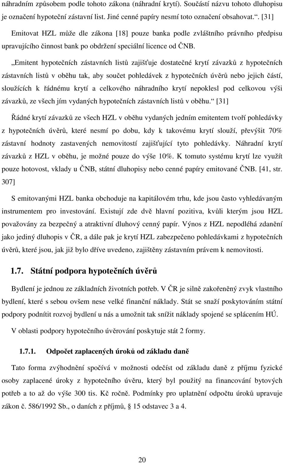 Emitent hypotečních zástavních listů zajišťuje dostatečné krytí závazků z hypotečních zástavních listů v oběhu tak, aby součet pohledávek z hypotečních úvěrů nebo jejich částí, sloužících k řádnému