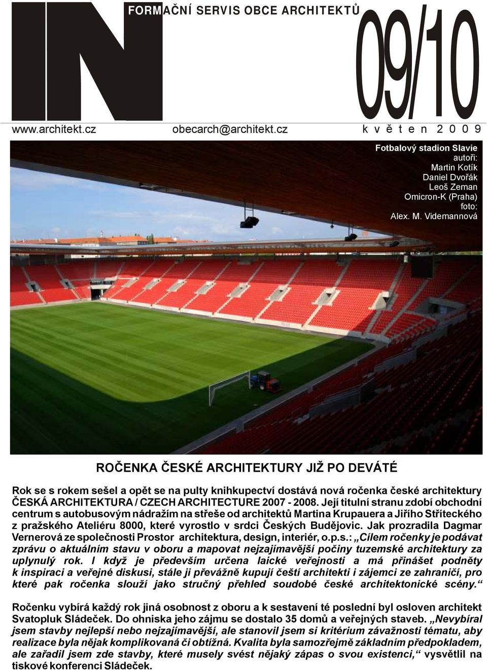 Videmannová ROČENKA ČESKÉ ARCHITEKTURY JIŽ PO DEVÁTÉ Rok se s rokem sešel a opět se na pulty knihkupectví dostává nová ročenka české architektury ČESKÁ ARCHITEKTURA / CZECH ARCHITECTURE 2007-2008.