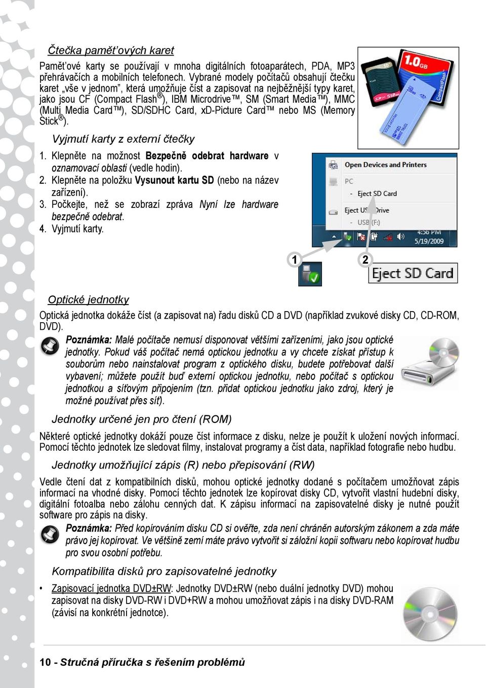 Media Card ), SD/SDHC Card, xd-picture Card nebo MS (Memory Stick ). Vyjmutí karty z externí čtečky 1. Klepněte na možnost Bezpečně odebrat hardware v oznamovací oblasti (vedle hodin). 2.