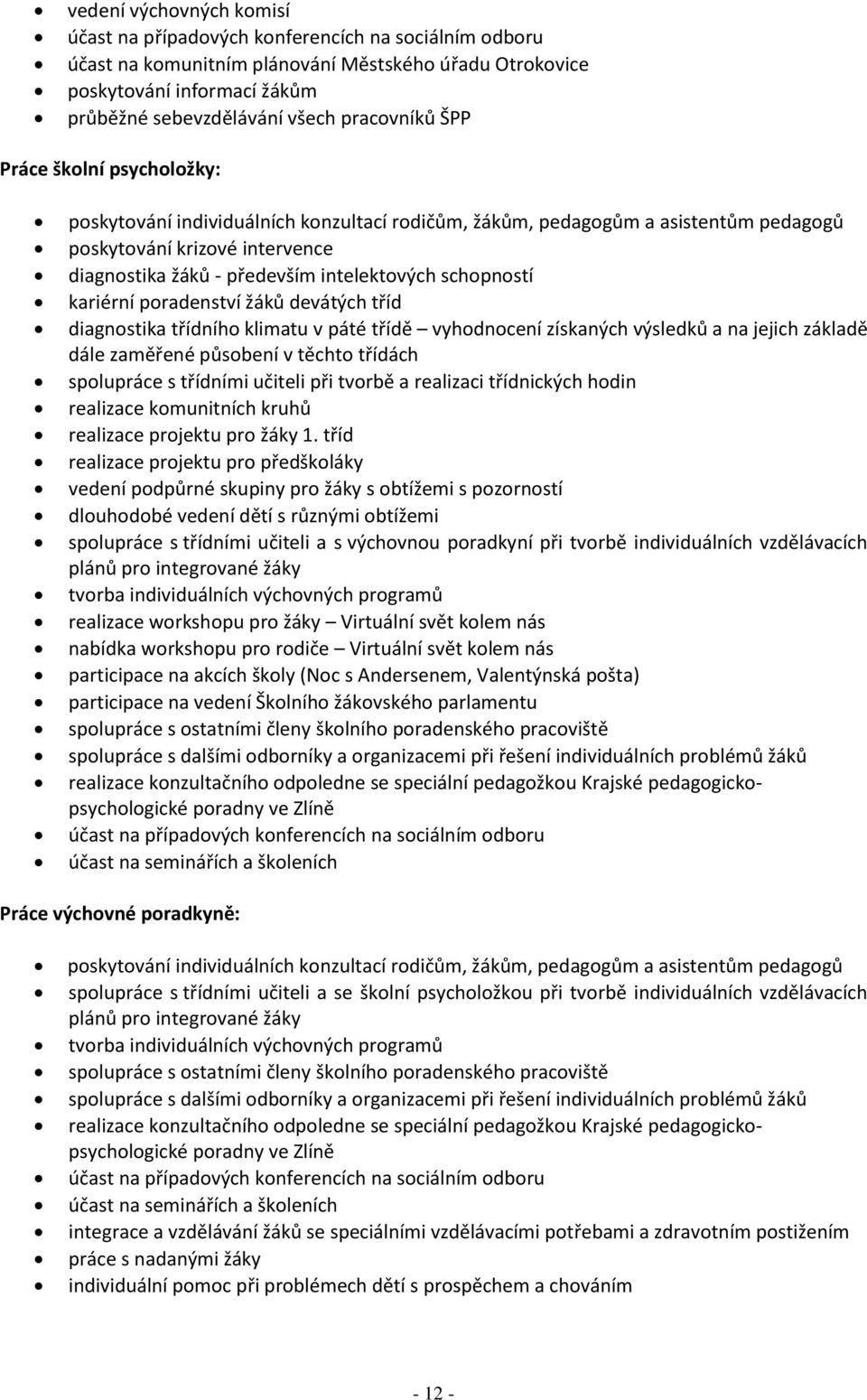 intelektových schopností kariérní poradenství žáků devátých tříd diagnostika třídního klimatu v páté třídě vyhodnocení získaných výsledků a na jejich základě dále zaměřené působení v těchto třídách