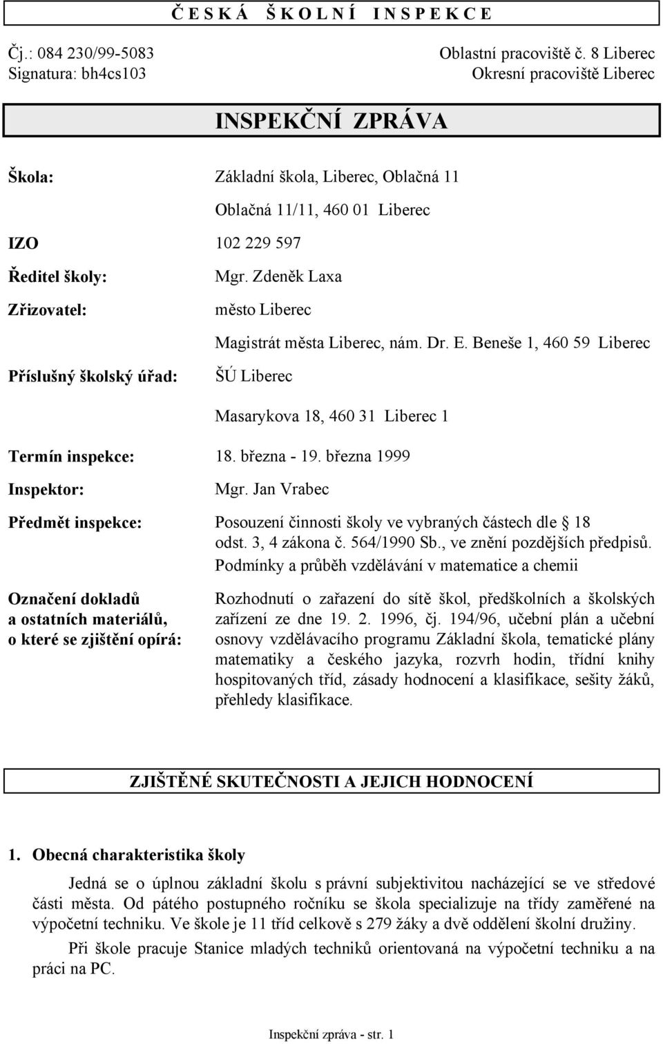 Zdeněk Laxa město Liberec Magistrát města Liberec, nám. Dr. E. Beneše 1, 460 59 Liberec Příslušný školský úřad: ŠÚ Liberec Masarykova 18, 460 31 Liberec 1 Termín inspekce: 18. března - 19.