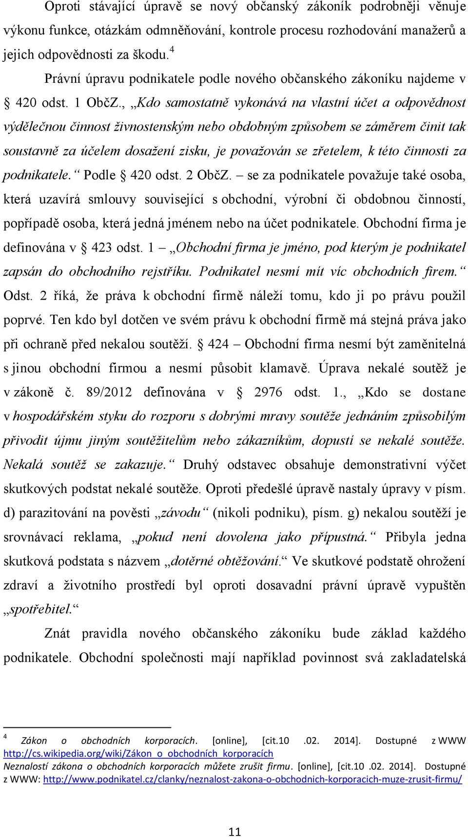 , Kdo samostatně vykonává na vlastní účet a odpovědnost výdělečnou činnost živnostenským nebo obdobným způsobem se záměrem činit tak soustavně za účelem dosažení zisku, je považován se zřetelem, k