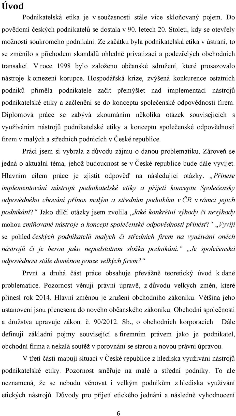 V roce 1998 bylo založeno občanské sdružení, které prosazovalo nástroje k omezení korupce.