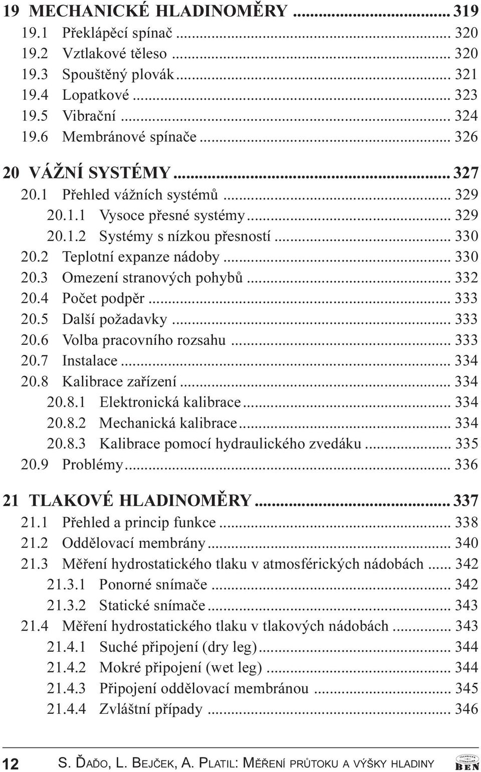 .. 332 20.4 Poèet podpìr... 333 20.5 Další požadavky... 333 20.6 Volba pracovního rozsahu... 333 20.7 Instalace... 334 20.8 Kalibrace zaøízení... 334 20.8.1 Elektronická kalibrace... 334 20.8.2 Mechanická kalibrace.