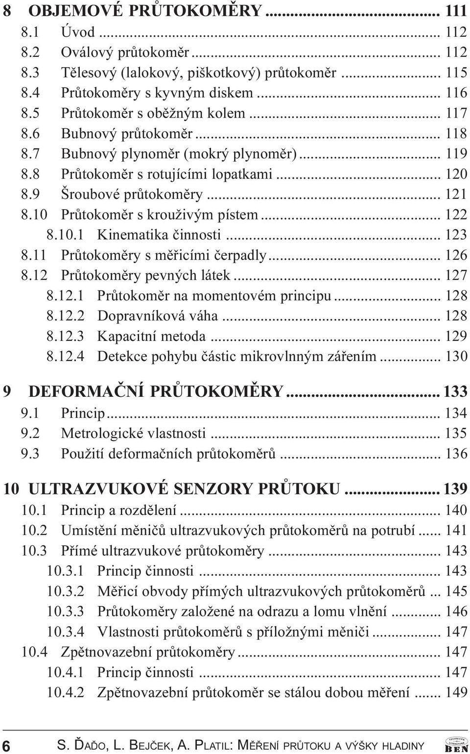 .. 122 8.10.1 Kinematika èinnosti... 123 8.11 Prùtokomìry s mìøicími èerpadly... 126 8.12 Prùtokomìry pevných látek... 127 8.12.1 Prùtokomìr na momentovém principu... 128 8.12.2 Dopravníková váha.