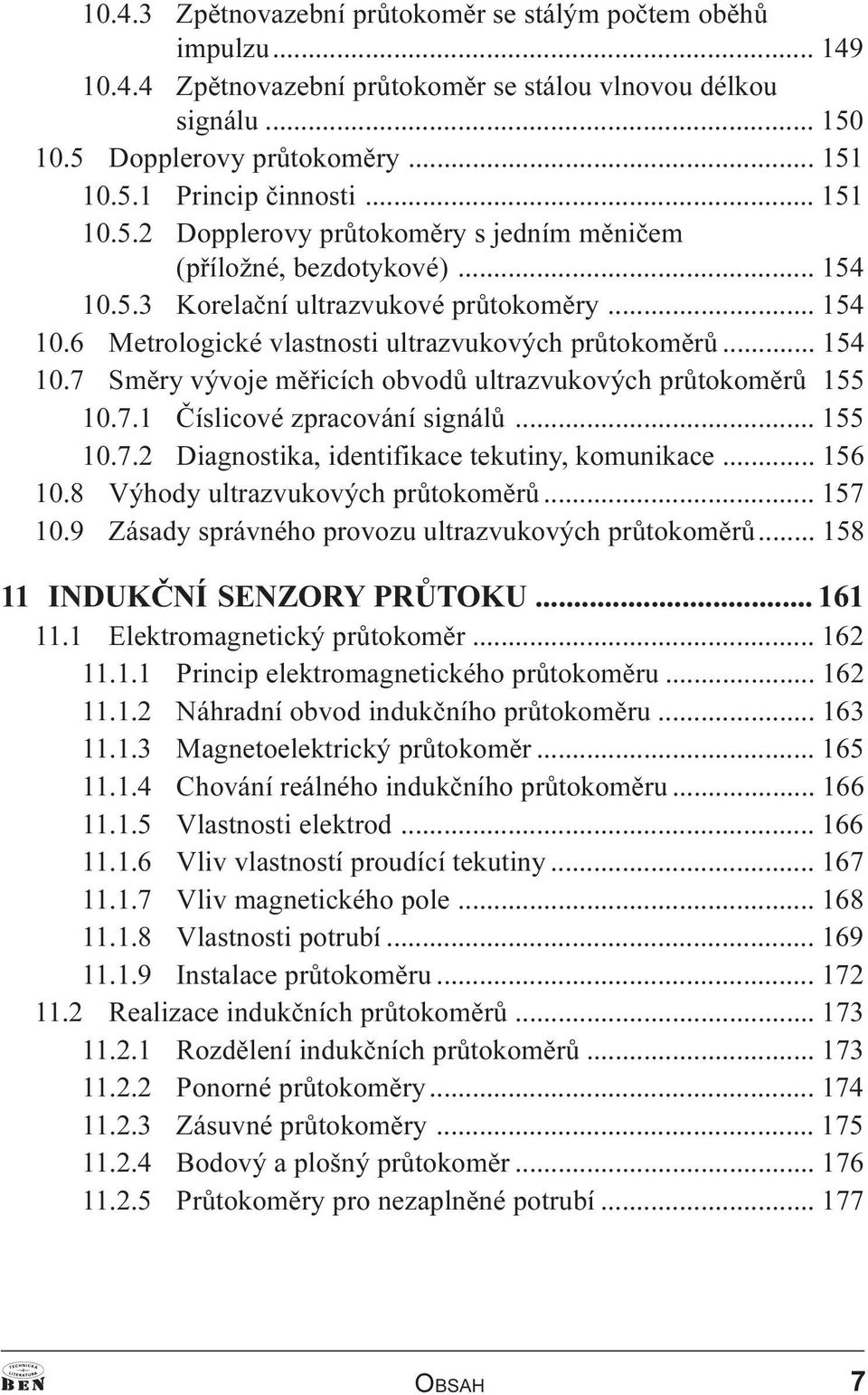 7.1 Èíslicové zpracování signálù... 155 10.7.2 Diagnostika, identifikace tekutiny, komunikace... 156 10.8 Výhody ultrazvukových prùtokomìrù... 157 10.