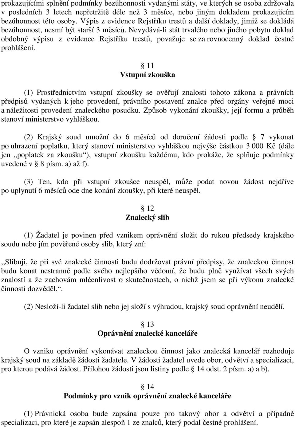 Nevydává-li stát trvalého nebo jiného pobytu doklad obdobný výpisu z evidence Rejstříku trestů, považuje se za rovnocenný doklad čestné prohlášení.