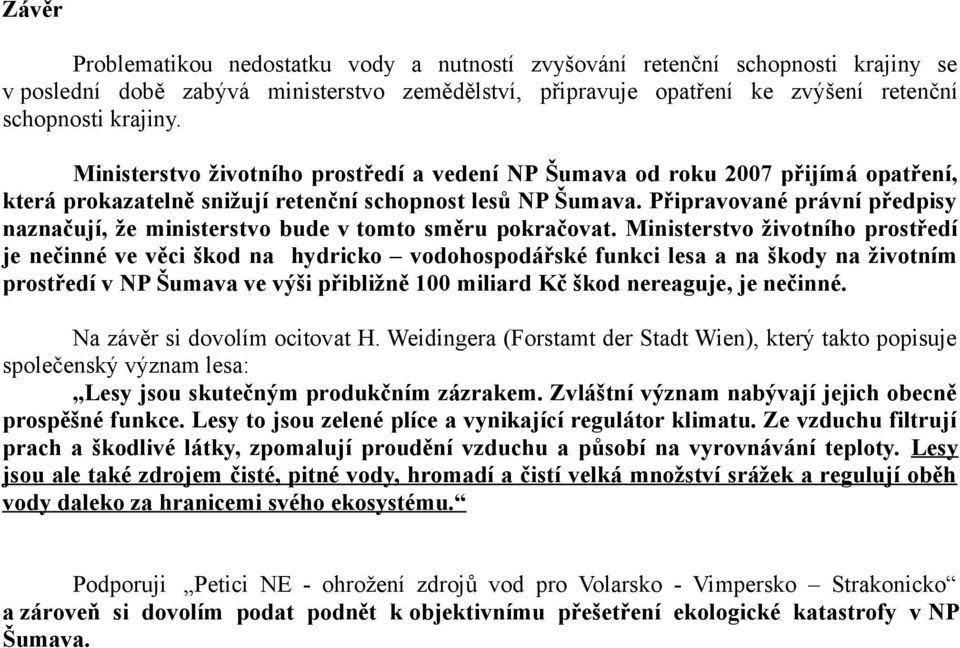 Připravované právní předpisy naznačují, že ministerstvo bude v tomto směru pokračovat.