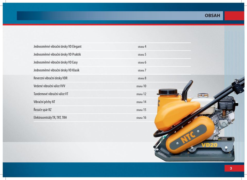 Reverzní vibrační desky VDR strana 8 Vedené vibrační válce VVV strana 10 Tandemové vibrační válce
