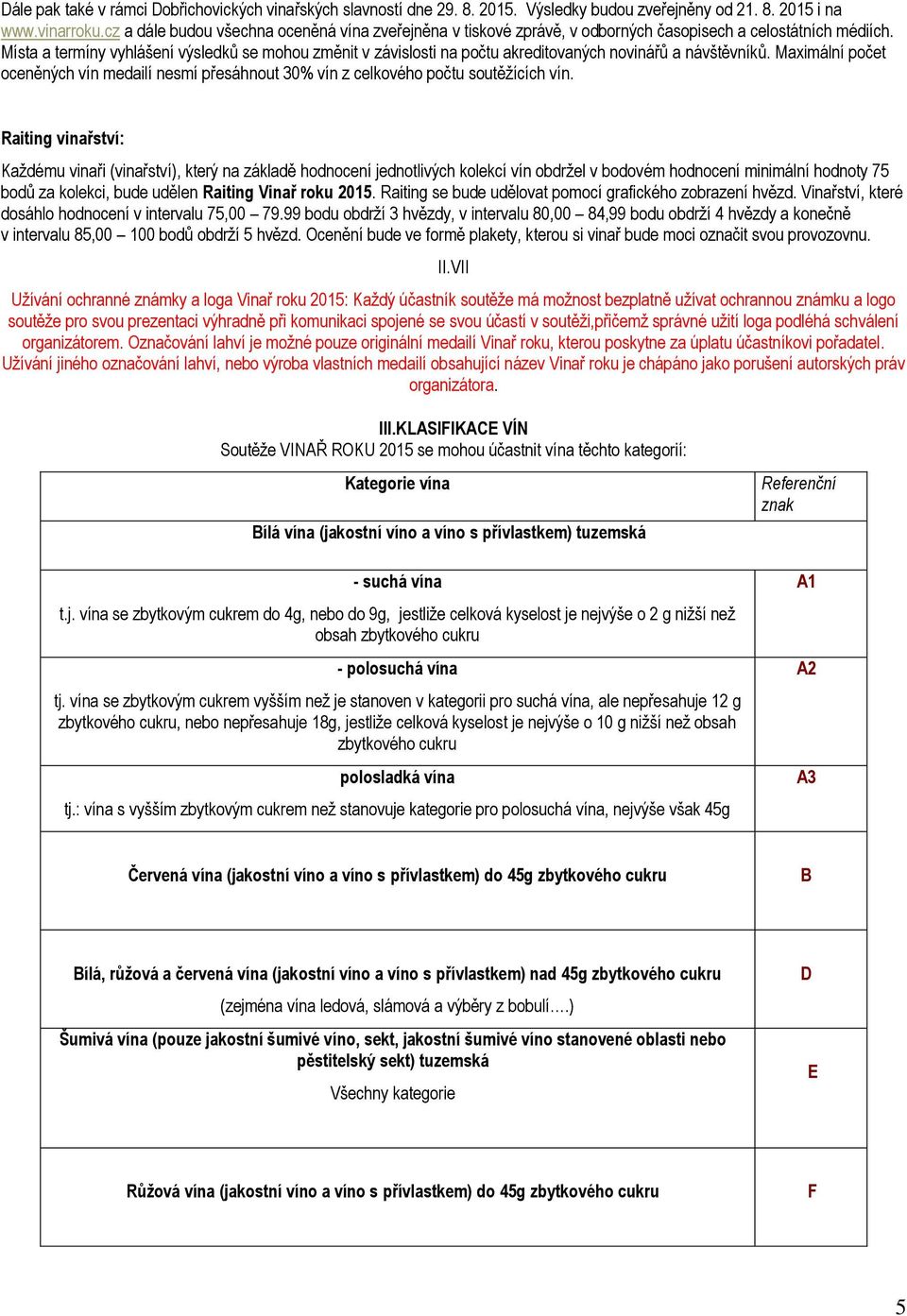 Místa a termíny vyhlášení výsledků se mohou změnit v závislosti na počtu akreditovaných novinářů a návštěvníků.