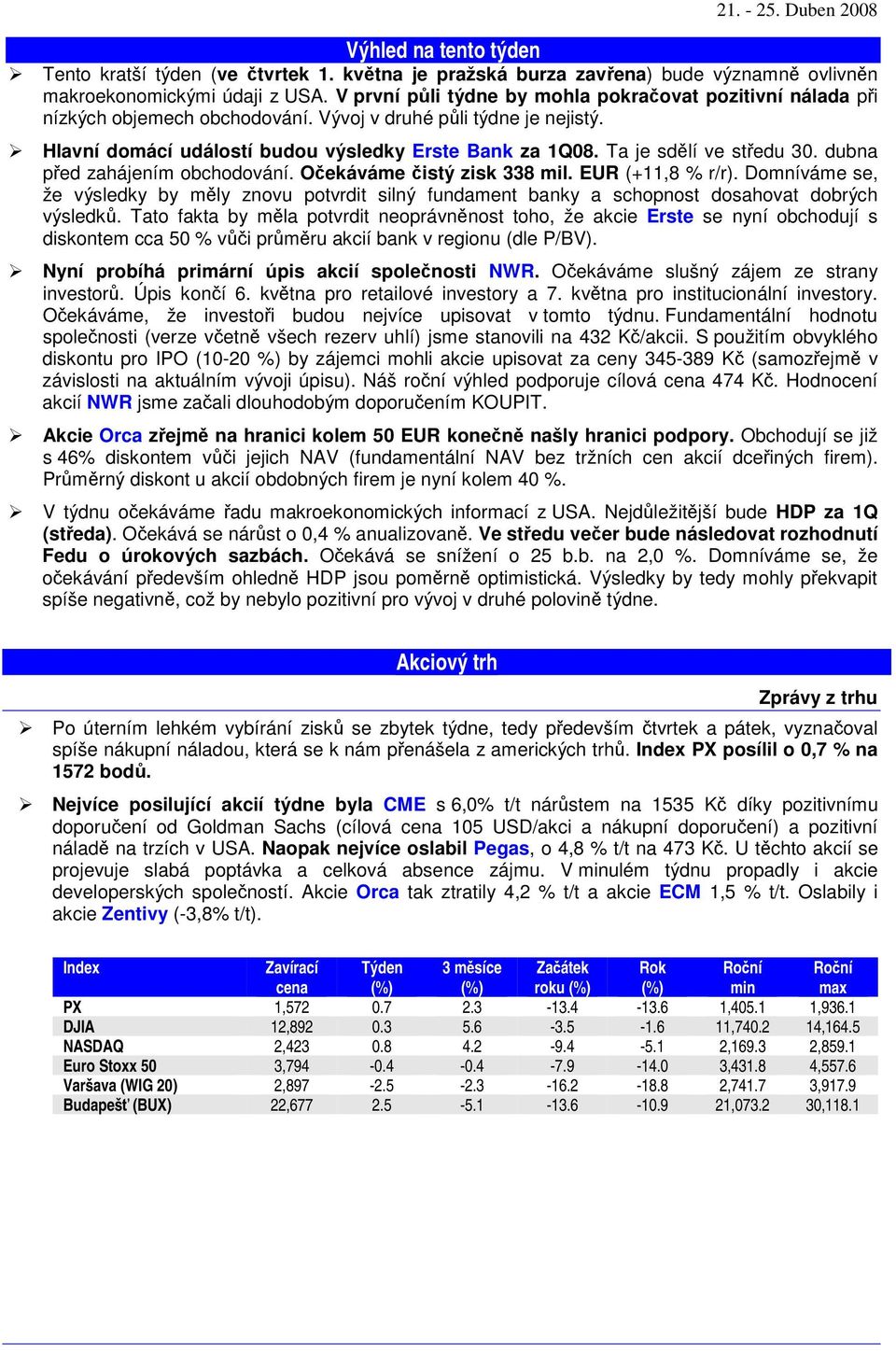 Ta je sdlí ve stedu 30. dubna ped zahájením obchodování. Oekáváme istý zisk 338 mil. EUR (+11,8 % r/r).