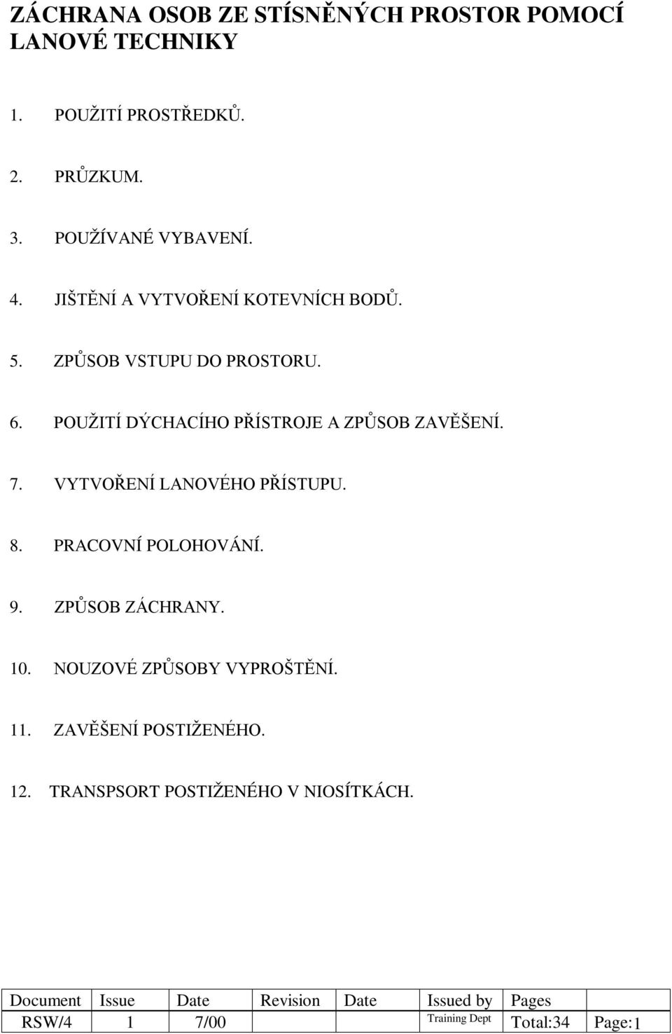 POUŽITÍ DÝCHACÍHO PŘÍSTROJE A ZPŮSOB ZAVĚŠENÍ. 7. VYTVOŘENÍ LANOVÉHO PŘÍSTUPU. 8. PRACOVNÍ POLOHOVÁNÍ. 9.