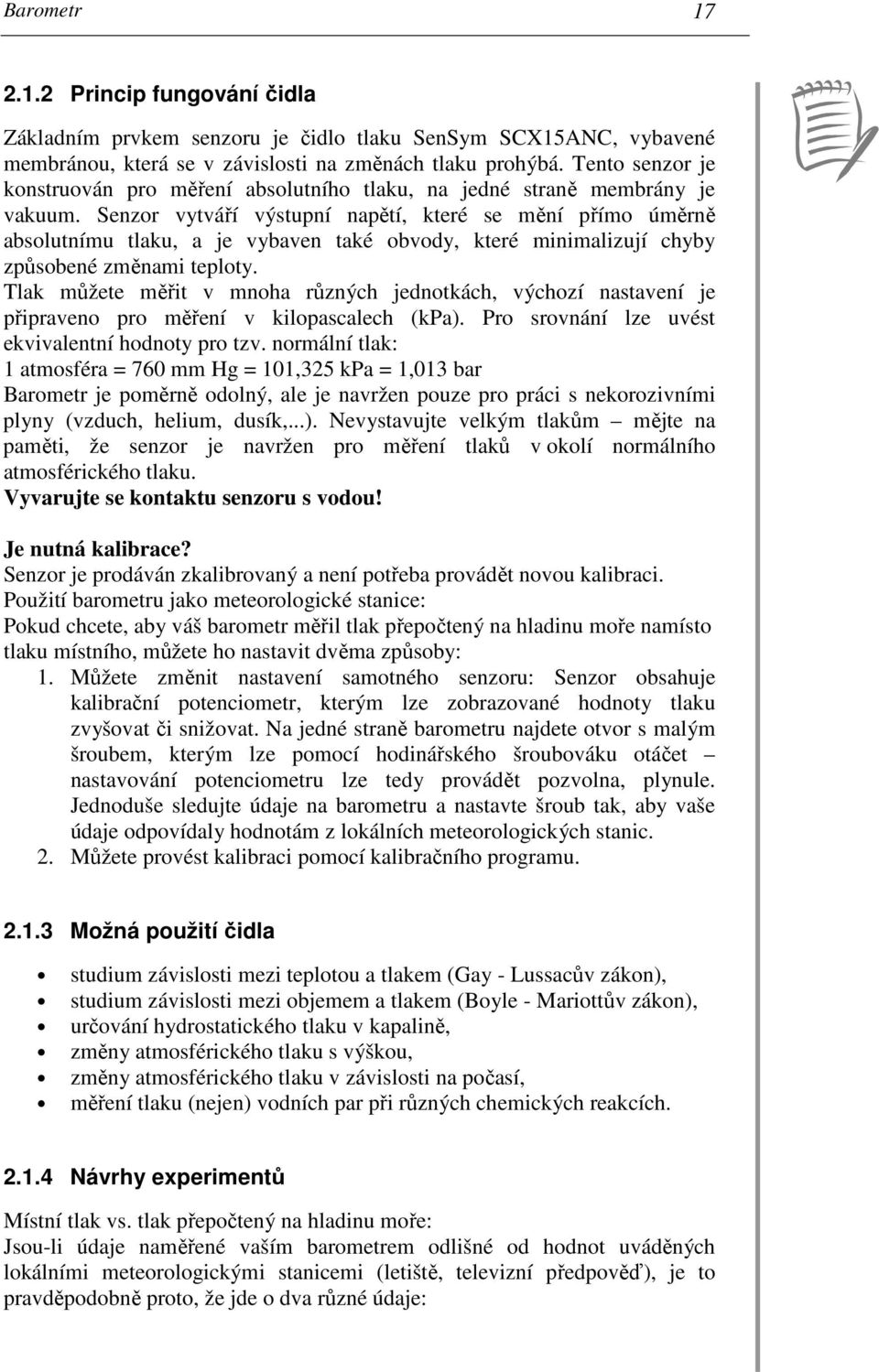 Senzor vytváří výstupní napětí, které se mění přímo úměrně absolutnímu tlaku, a je vybaven také obvody, které minimalizují chyby způsobené změnami teploty.