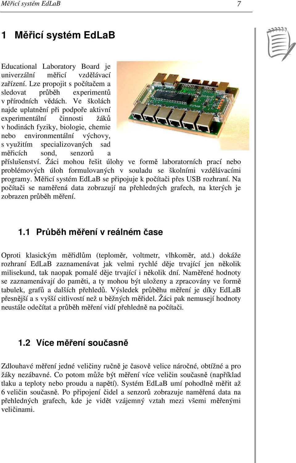 příslušenství. Žáci mohou řešit úlohy ve formě laboratorních prací nebo problémových úloh formulovaných v souladu se školními vzdělávacími programy.