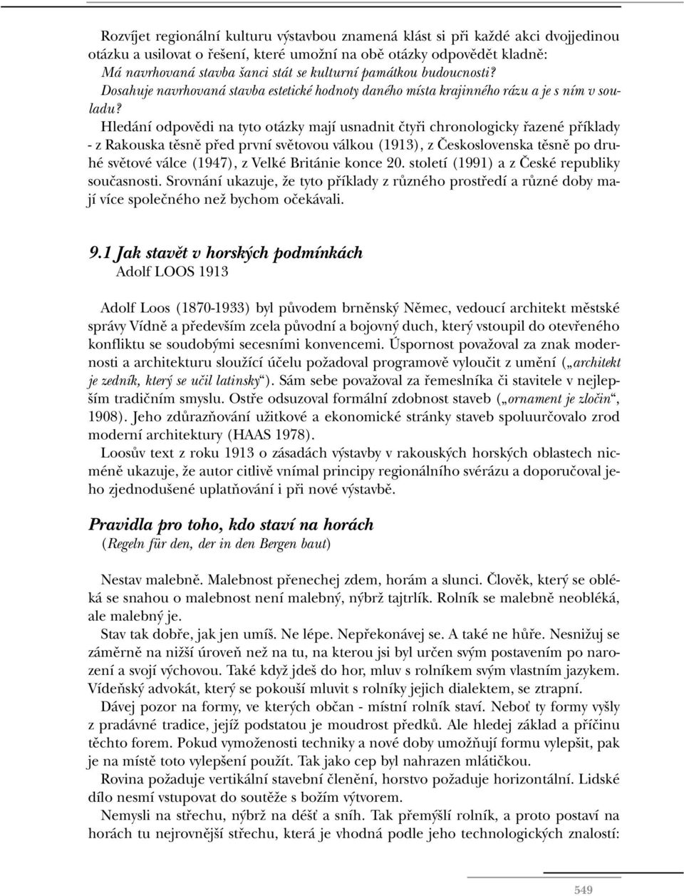 Hledání odpovûdi na tyto otázky mají usnadnit ãtyfii chronologicky fiazené pfiíklady - z Rakouska tûsnû pfied první svûtovou válkou (1913), z âeskoslovenska tûsnû po druhé svûtové válce (1947), z