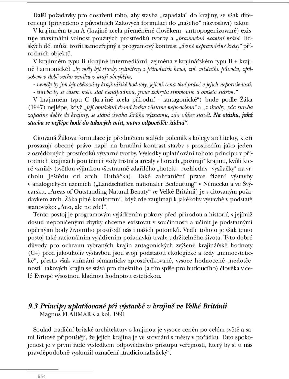 nepravidelné krásy pfiírodních objektû. V krajinném typu B (krajinû intermediární, zejména v krajináfiském typu B + krajinû harmonické) by mûly b t stavby vytváfieny z pfiírodních hmot, zvl.