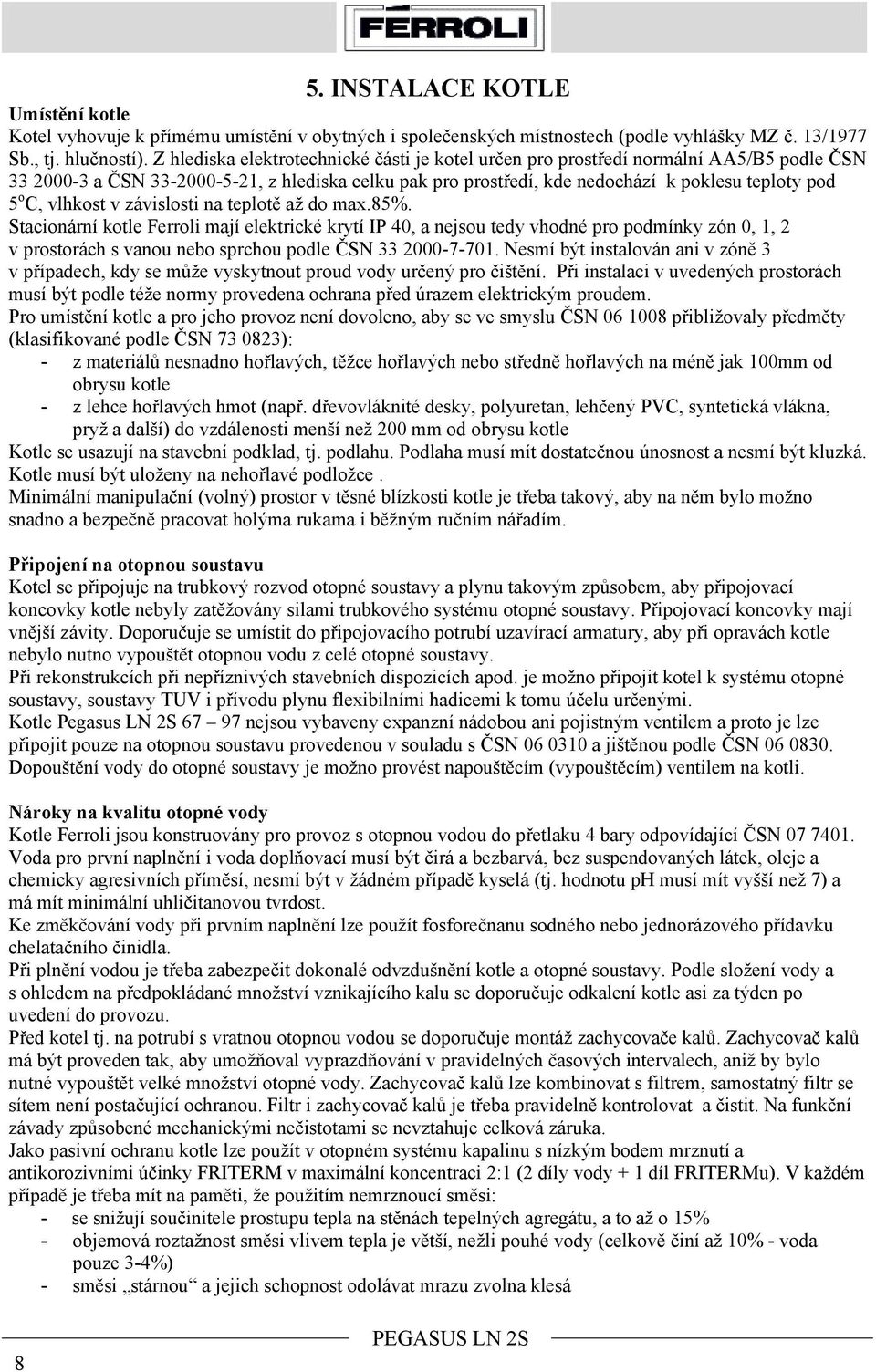 vlhkost v závislosti na teplotě až do max.85%.