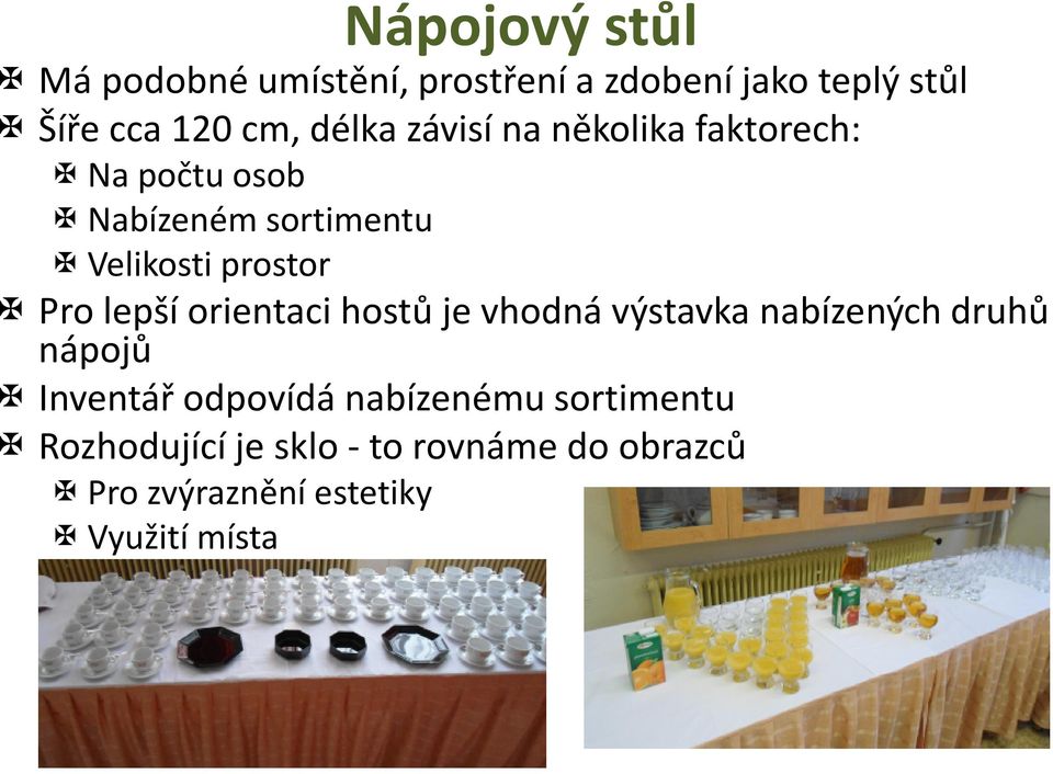 Pro lepší orientaci hostů je vhodná výstavka nabízených druhů nápojů Inventář odpovídá