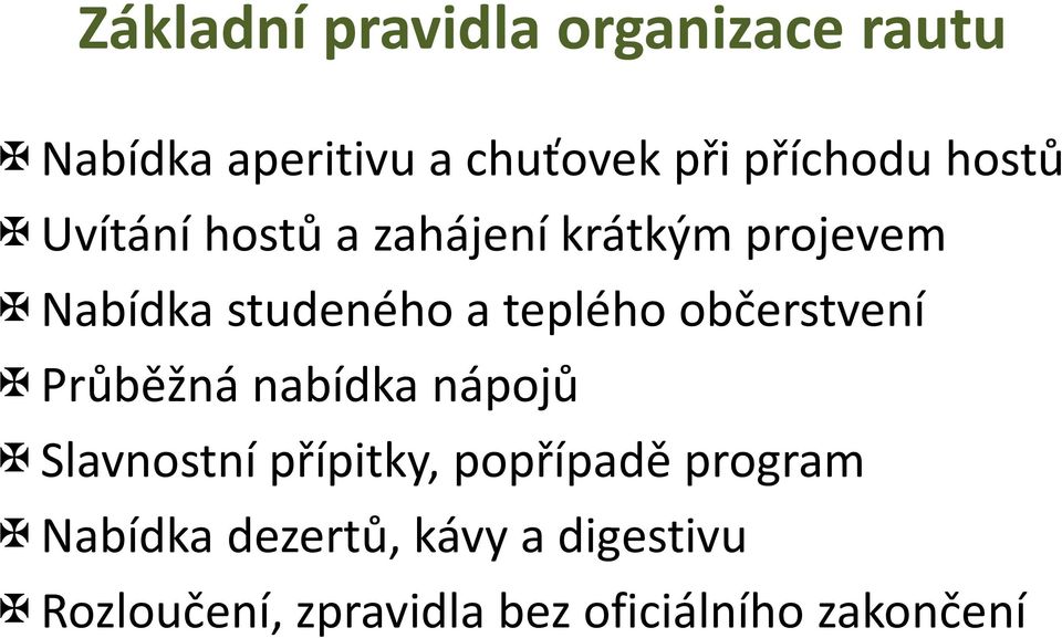 občerstvení Průběžná nabídka nápojů Slavnostní přípitky, popřípadě program