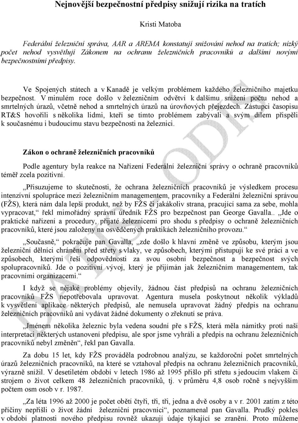 V minulém roce došlo v železničním odvětví k dalšímu snížení počtu nehod a smrtelných úrazů, včetně nehod a smrtelných úrazů na úrovňových přejezdech.