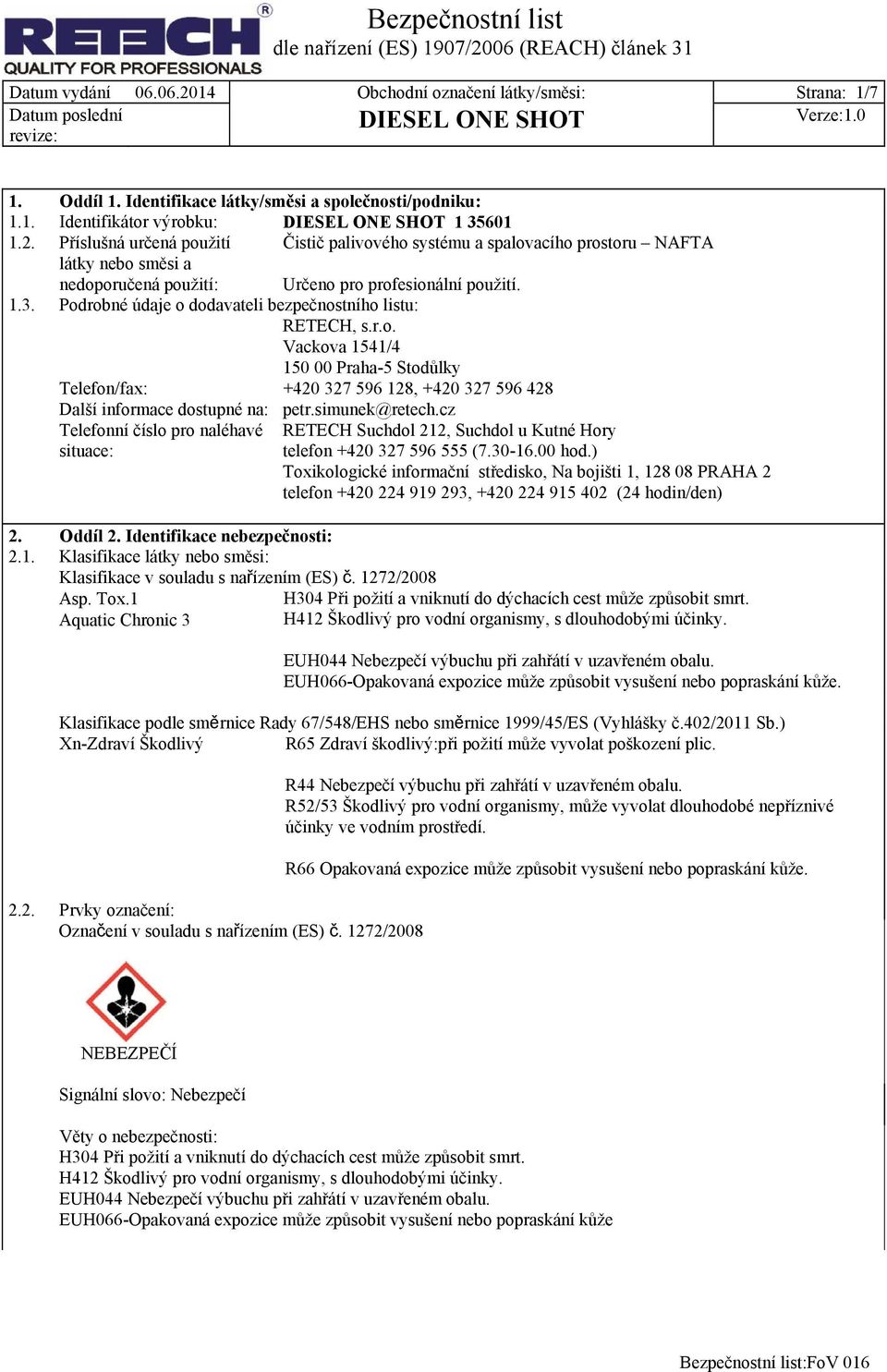 simunek@retech.cz Telefonní číslo pro naléhavé situace: RETECH Suchdol 212, Suchdol u Kutné Hory telefon +420 327 596 555 (7.30-16.00 hod.