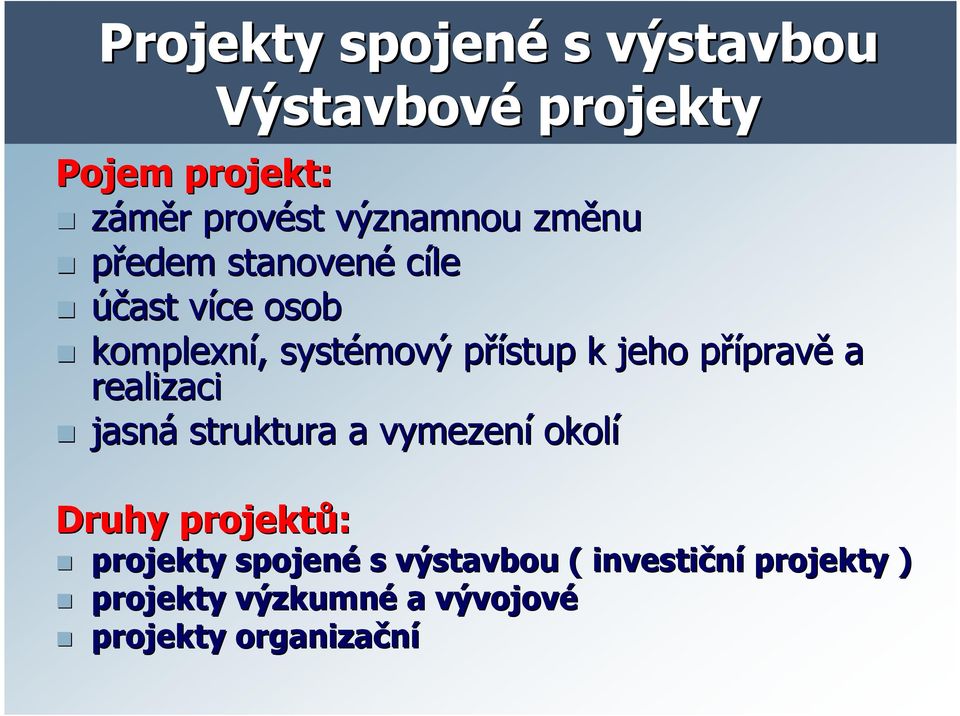 k jeho přípravp pravě a realizaci jasná struktura a vymezení okolí Druhy projektů: