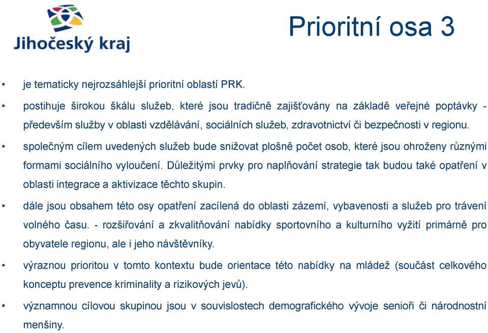 společným cílem uvedených služeb bude snižovat plošně počet osob, které jsou ohroženy různými formami sociálního vyloučení.