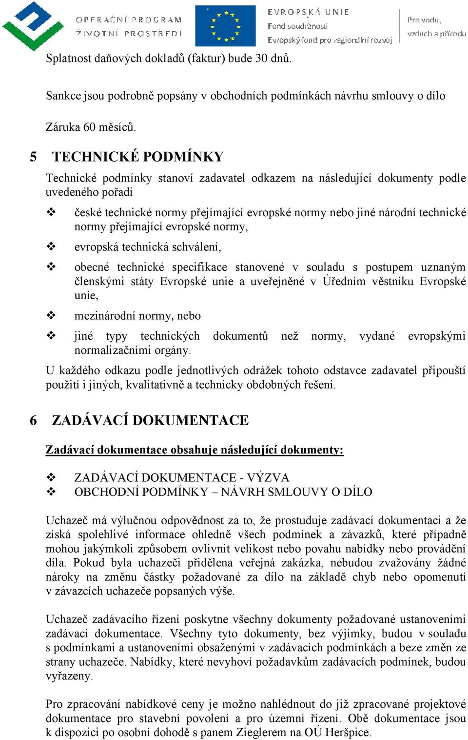 přejímající evropské normy, evropská technická schválení, obecné technické specifikace stanovené v souladu s postupem uznaným členskými státy Evropské unie a uveřejněné v Úředním věstníku Evropské