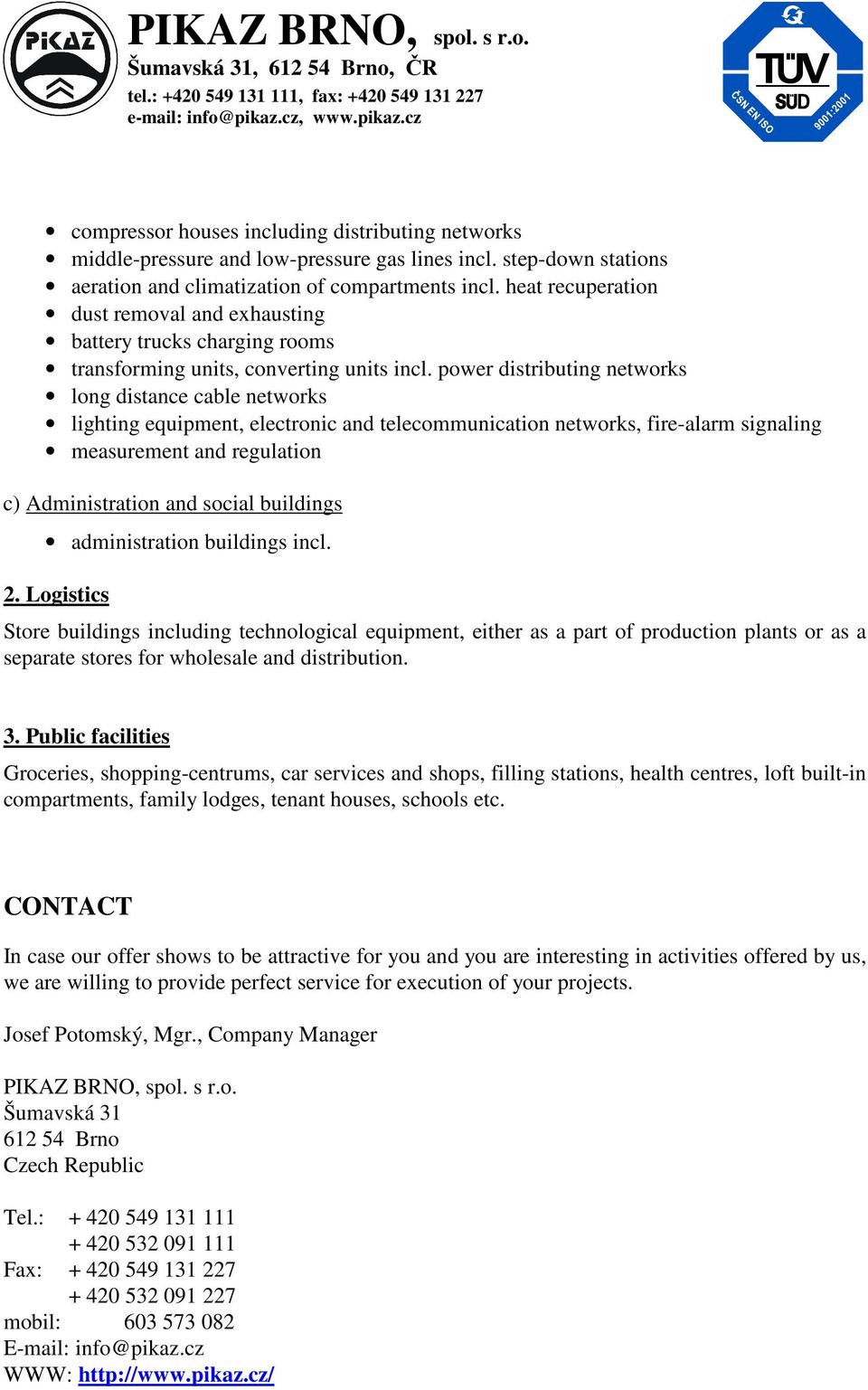 power distributing networks long distance cable networks lighting equipment, electronic and telecommunication networks, fire-alarm signaling measurement and regulation c) Administration and social