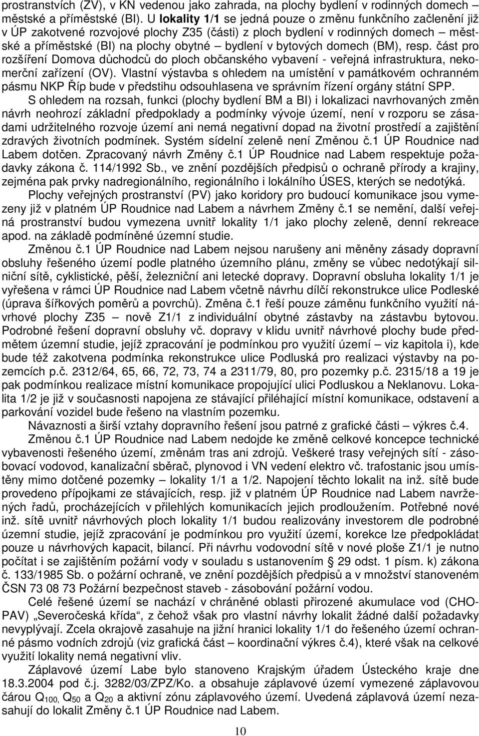 bytových domech (BM), resp. část pro rozšíření Domova důchodců do ploch občanského vybavení - veřejná infrastruktura, nekomerční zařízení (OV).