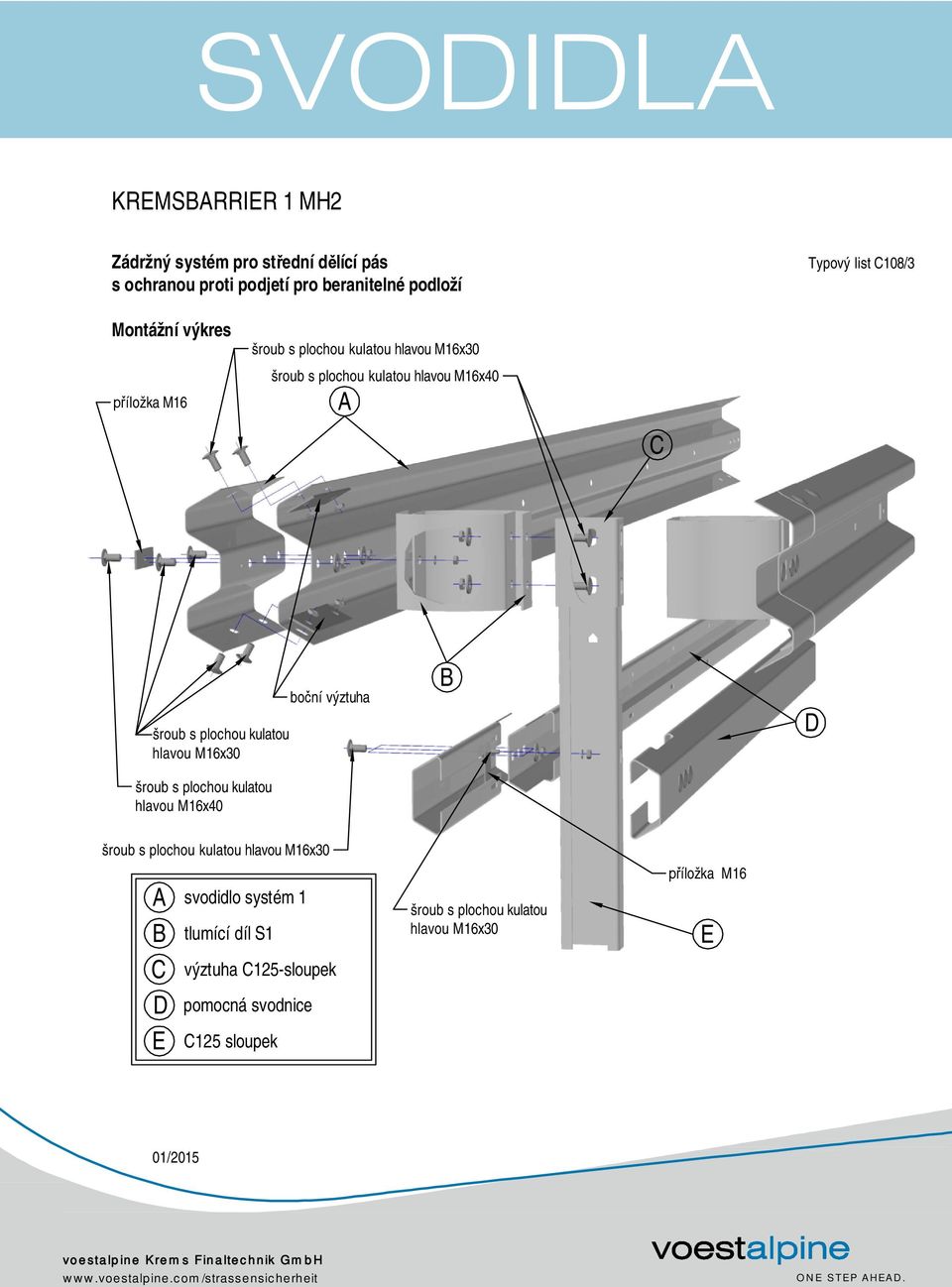 A C hlavou M16x30 hlavou M16x40 boční výztuha B D hlavou M16x30 A B C D E svodidlo systém 1