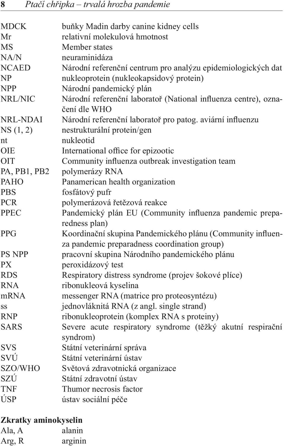 protein) Národní pandemický plán Národní referenční laboratoř (National influenza centre), označení dle WHO Národní referenční laboratoř pro patog.