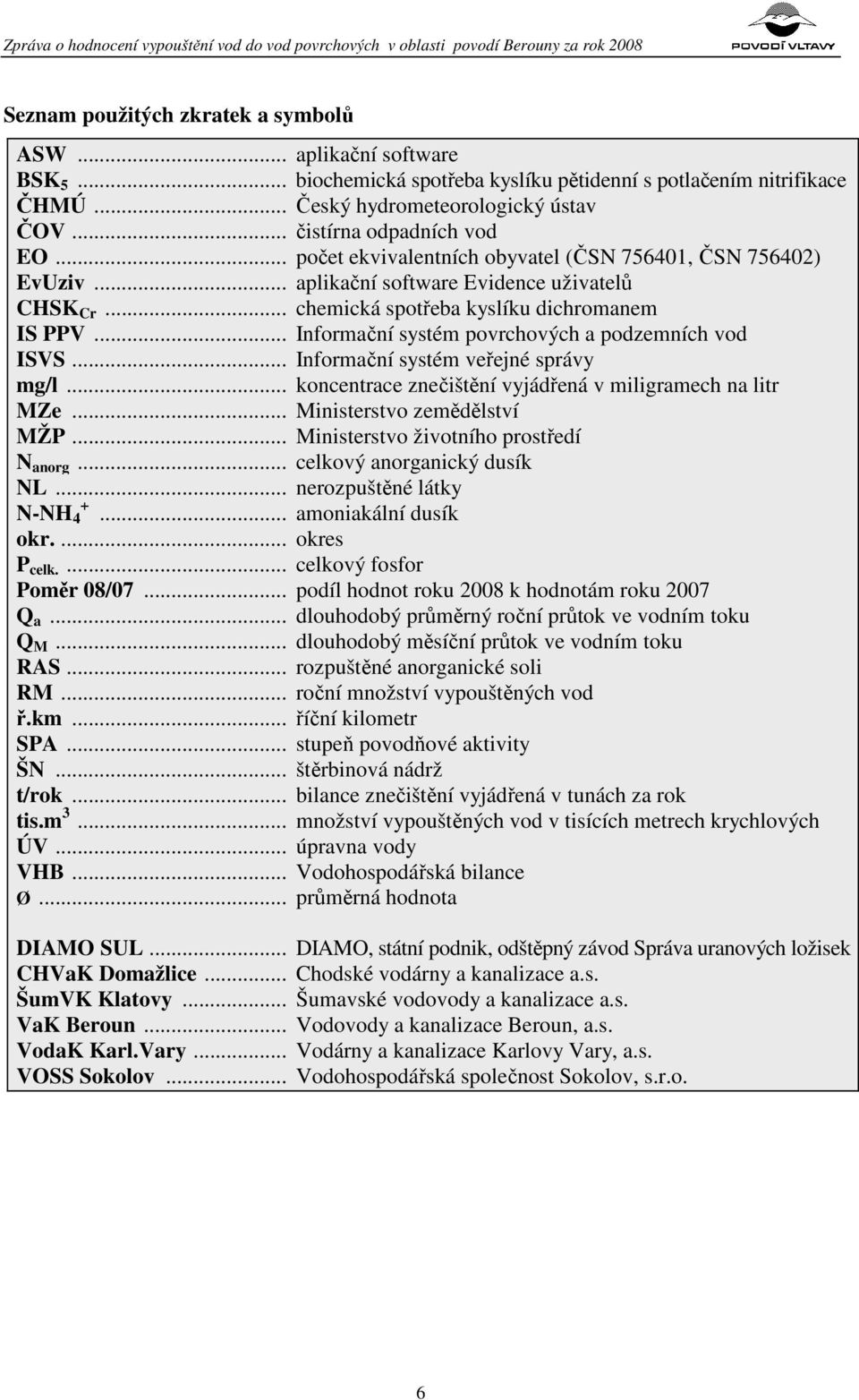 .. počet ekvivalentních obyvatel (ČSN 756401, ČSN 756402) EvUziv... aplikační software Evidence uživatelů CHSK Cr... chemická spotřeba kyslíku dichromanem IS PPV.