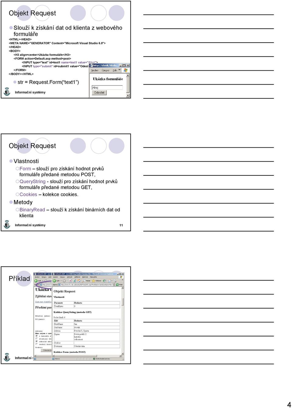 asp method=post> <INPUT type="text" id=text1 name=text1 value="ahoj"> <INPUT type="submit id=submit1 value="odeslat" name=submit1> </FORM> </BODY></HTML> str = Request.