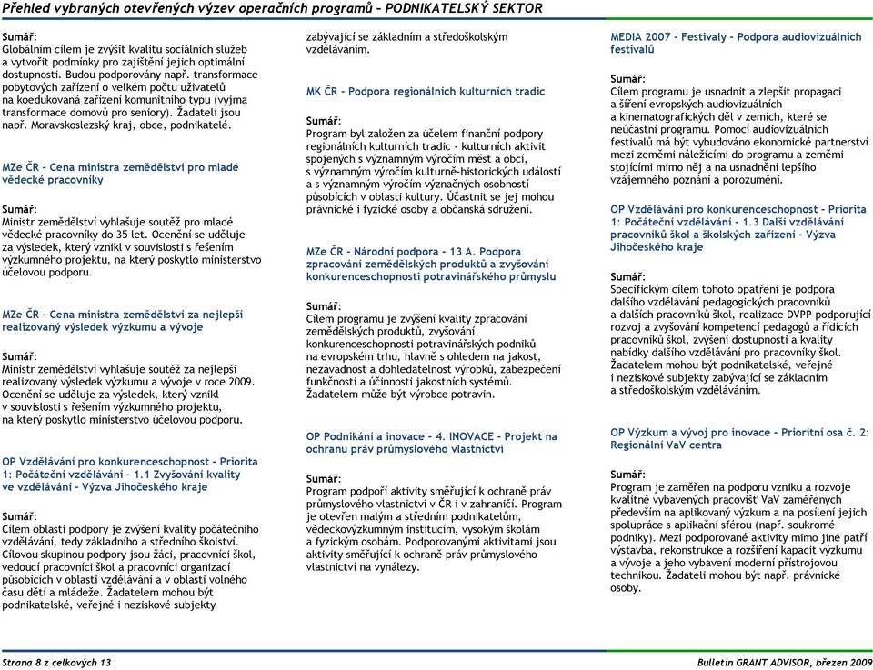 Moravskoslezský kraj, obce, podnikatelé. MZe ČR - Cena ministra zemědělství pro mladé vědecké pracovníky Ministr zemědělství vyhlašuje soutěž pro mladé vědecké pracovníky do 35 let.