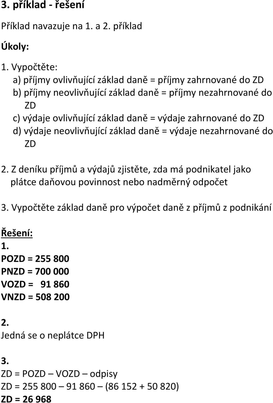 daně = výdaje zahrnované do ZD d) výdaje neovlivňující základ daně = výdaje nezahrnované do ZD 2.