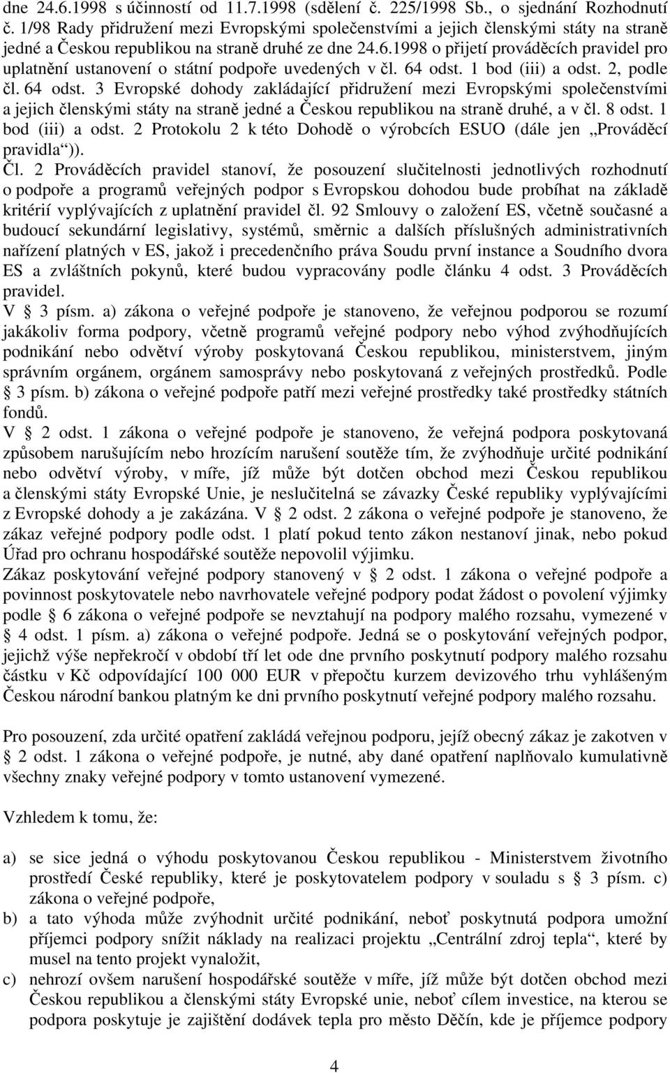 1998 o přijetí prováděcích pravidel pro uplatnění ustanovení o státní podpoře uvedených v čl. 64 odst.