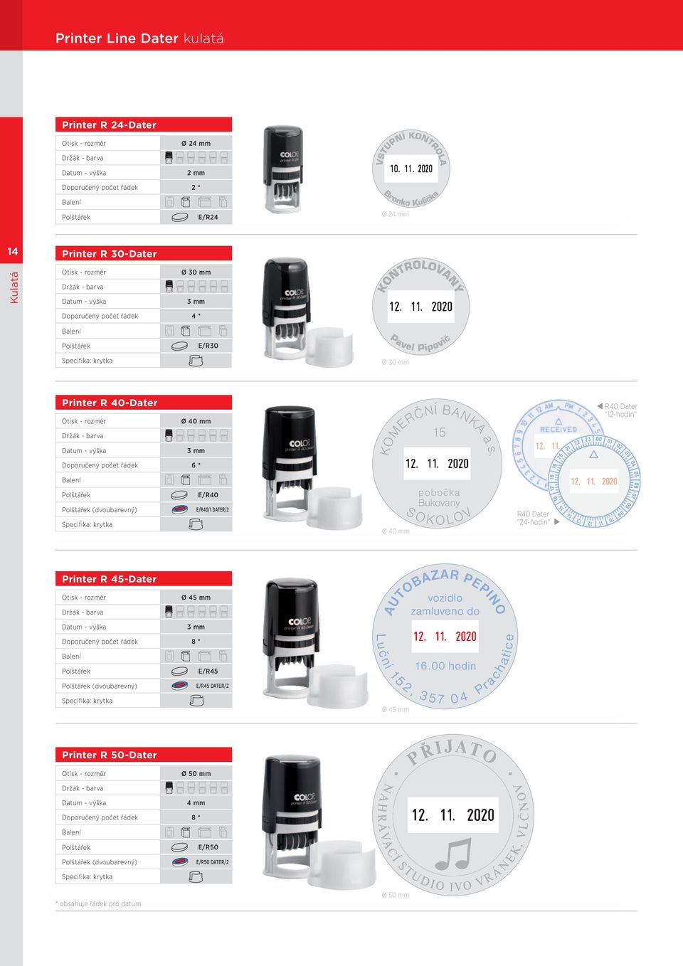 DATER/2 Specifika: krytka Ø 40 mm R40 Dater "24-hodin" Printer R 45-Dater Ø 45 mm 3 mm Doporučený počet řádek 8 * I E/R45 (dvoubarevný) E/R45 DATER/2