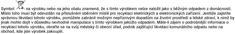 Jestliže zajistíte správnou likvidaci tohoto výrobku, pomůžete zabránit možným nepříznivým dopadům na životní prostředí a lidské zdraví, k nimž by jinak mohlo dojít