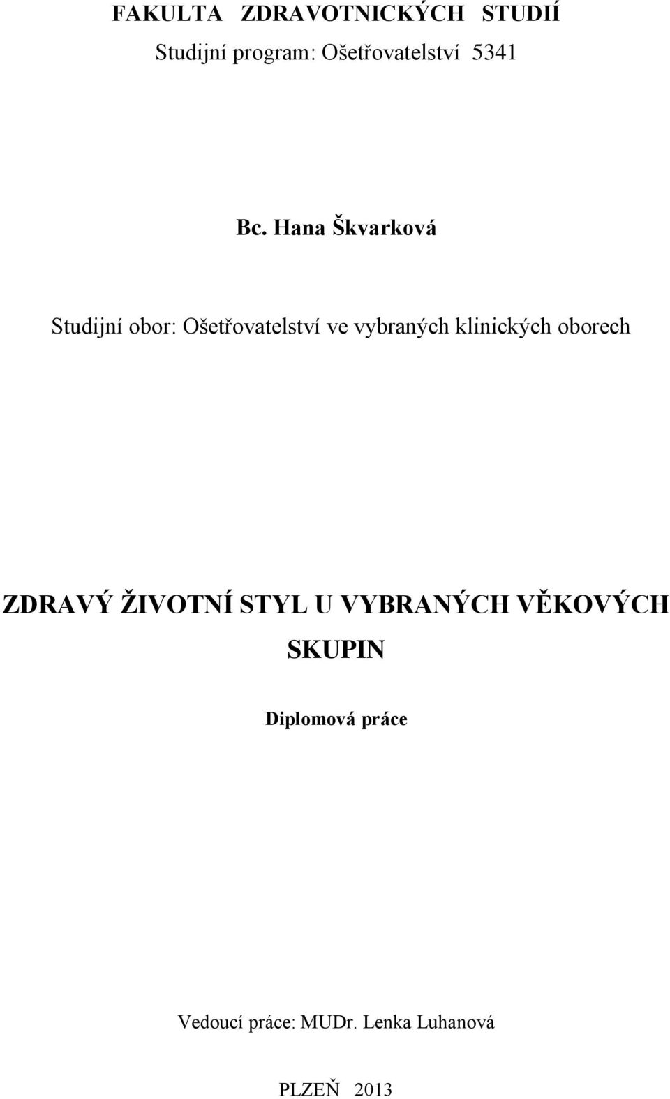 Hana Škvarková Studijní obor: Ošetřovatelství ve vybraných