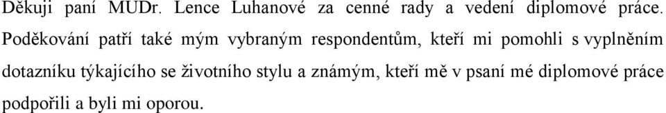 Poděkování patří také mým vybraným respondentům, kteří mi pomohli