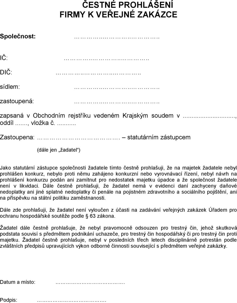 nebo vyrovnávací řízení, nebyl návrh na prohlášení konkurzu podán ani zamítnut pro nedostatek majetku úpadce a ţe společnost ţadatele není v likvidaci.