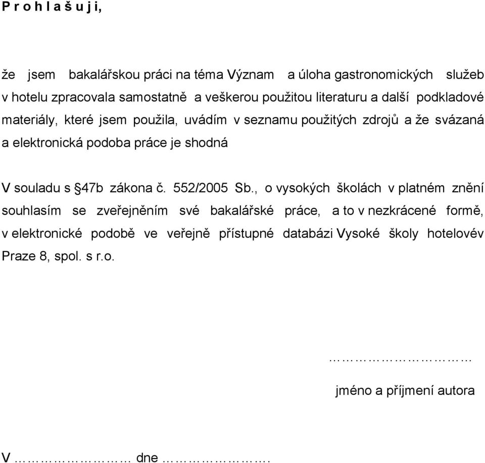 práce je shodná V souladu s 47b zákona č. 552/2005 Sb.