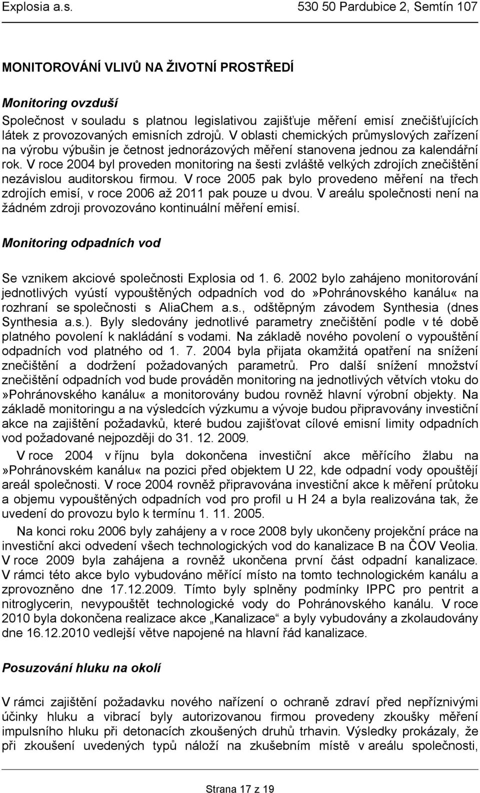 V roce 2004 byl proveden monitoring na šesti zvláště velkých zdrojích znečištění nezávislou auditorskou firmou.