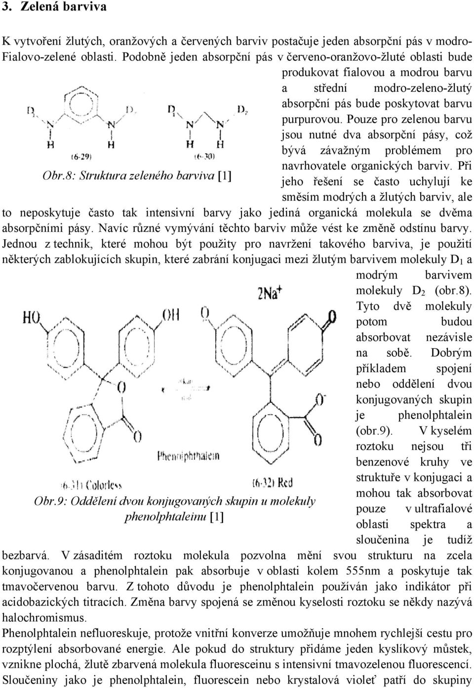 Pouze pro zelenou barvu jsou nutné dva absorpční pásy, což bývá závažným problémem pro Obr.8: Struktura zeleného barviva [1] navrhovatele organických barviv.