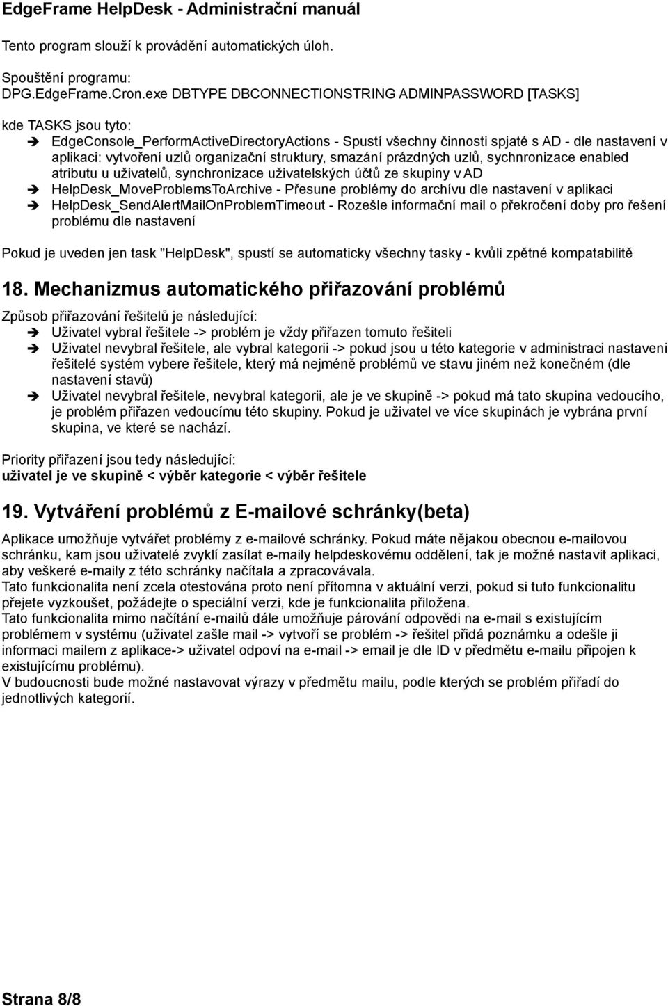 organizační struktury, smazání prázdných uzlů, sychnronizace enabled atributu u uživatelů, synchronizace uživatelských účtů ze skupiny v AD HelpDesk_MoveProblemsToArchive - Přesune problémy do